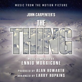 Alan Howarth & Larry Hopkins – The Thing: Music From The Motion Picture (Ennio Morricone’s score)