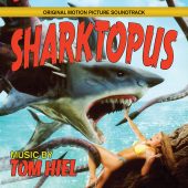 Sharktopus Original Soundtrack by Tom Heil (SYFY original movie)