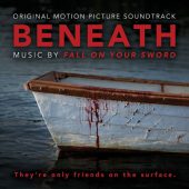 Beneath Original Motion Picture Soundtrack – Music by Fall on Your Sword
