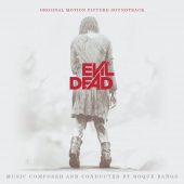Evil Dead – Original Motion Picture Soundtrack Music Composed and Conducted by Roque Banos