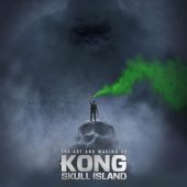 The Art and Making of Kong: Skull Island