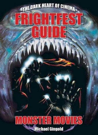The Frightfest Guide to Monster Movies (Dark Heart of Cinema Series)