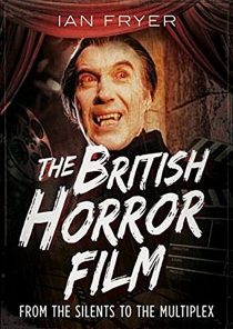 The British Horror Film: From the Silents to the Multiplex Hardcover Edition