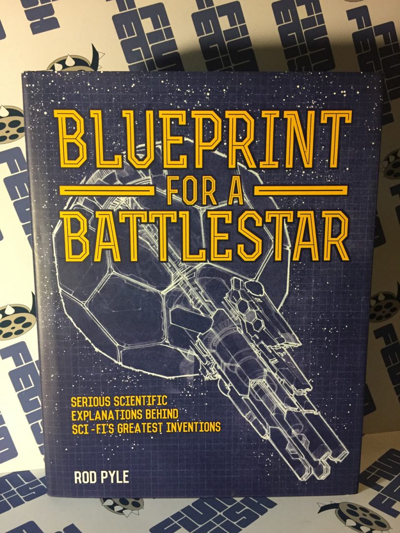 Blueprint for a Battlestar: Serious Scientific Explanations Behind Sci-Fi’s Greatest Inventions Hardcover Edition