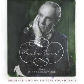 Phantom Thread Original Motion Picture Soundtrack – Music by Jonny Greenwood