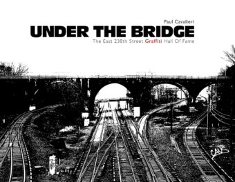 Under the Bridge: The East 238th Street Graffiti Hall of Fame Hardcover Edition (2014)