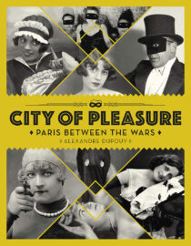 City of Pleasure: Paris Between the Wars Hardcover Edition
