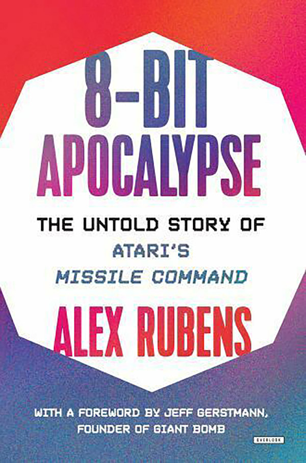 8-Bit Apocalypse: The Untold Story of Atari’s Missile Command Hardcover Edition