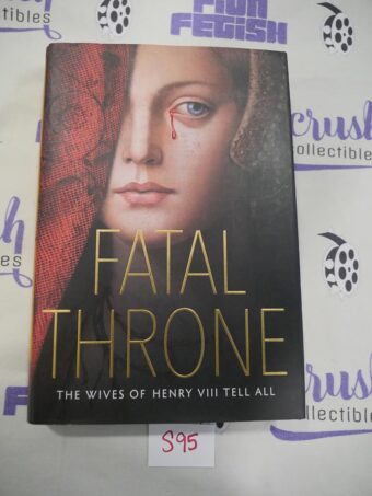 Fatal Throne: The Wives of Henry VIII Tell All Hardcover Edition [S95]