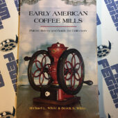 Early American Coffee Mills Patent History and Guide for Collectors First Edition (1994) [349]